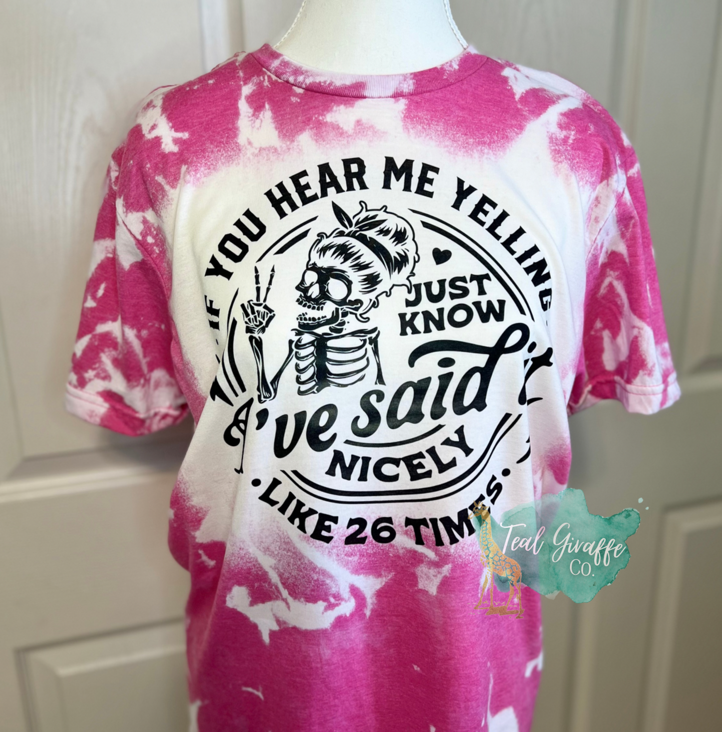 If You Hear Me Yelling Bleached Shirt