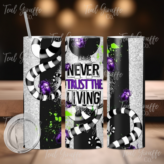 Never Trust The Living 20 oz Skinny Tumbler