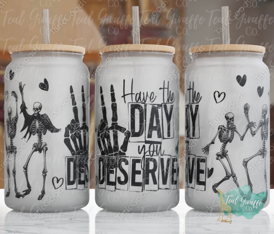 Have The Day You Deserve Skeleton 16 oz Glass Can